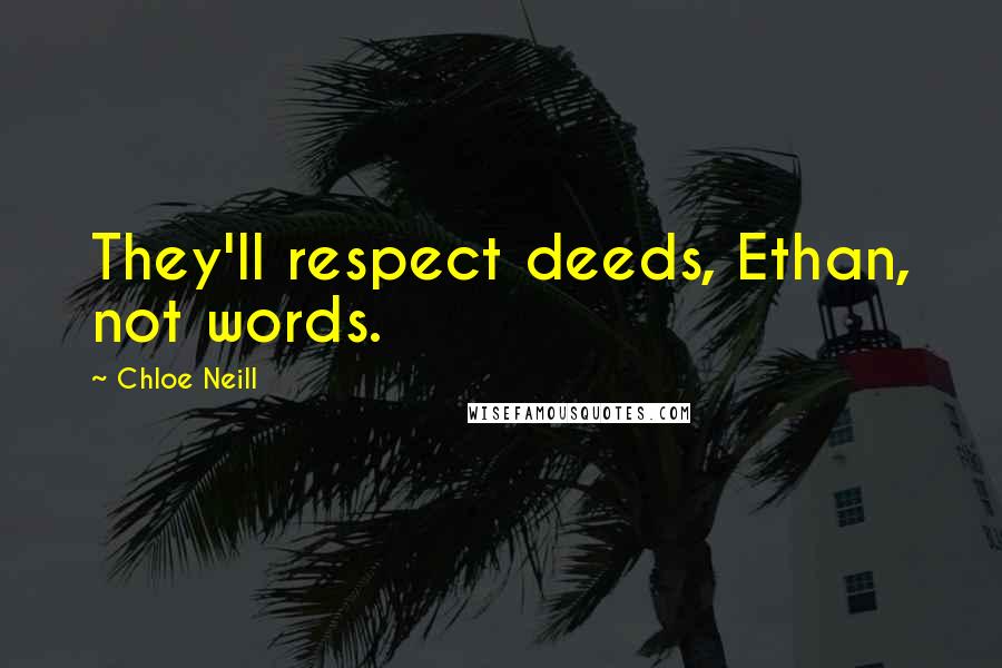 Chloe Neill Quotes: They'll respect deeds, Ethan, not words.