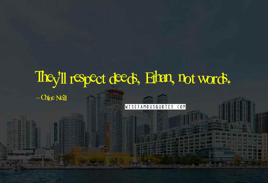 Chloe Neill Quotes: They'll respect deeds, Ethan, not words.