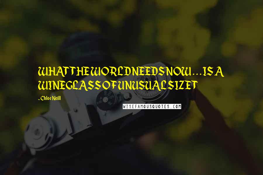 Chloe Neill Quotes: WHAT THE WORLD NEEDS NOW . . . IS A WINEGLASS OF UNUSUAL SIZE T