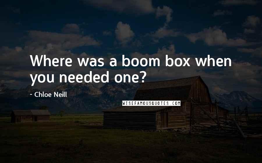 Chloe Neill Quotes: Where was a boom box when you needed one?