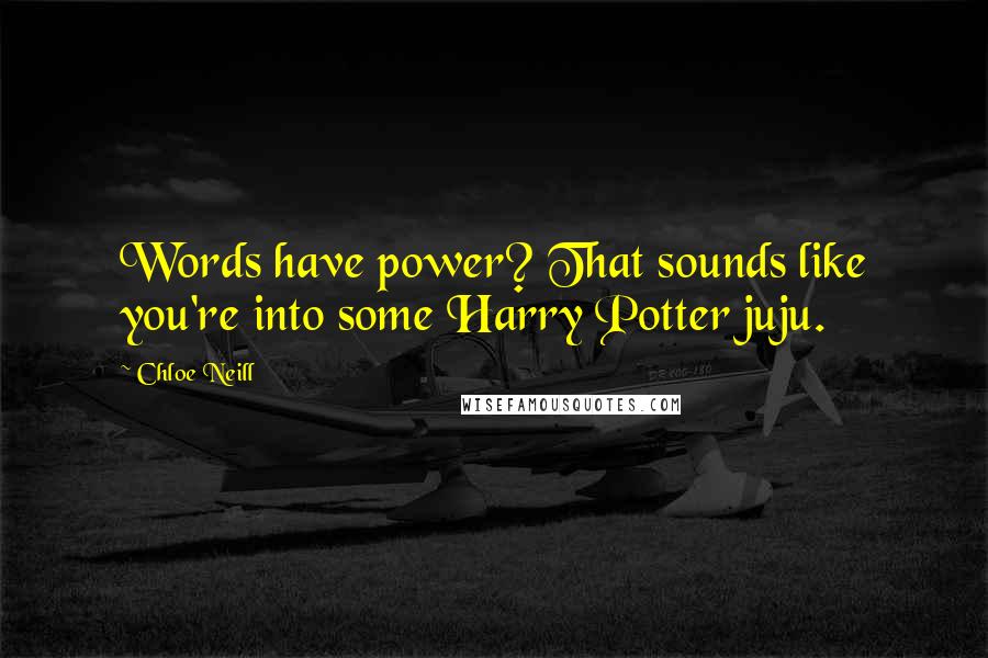Chloe Neill Quotes: Words have power? That sounds like you're into some Harry Potter juju.