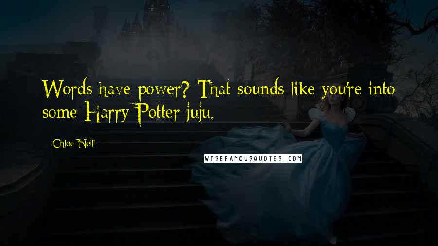 Chloe Neill Quotes: Words have power? That sounds like you're into some Harry Potter juju.