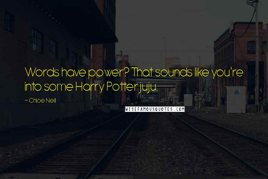 Chloe Neill Quotes: Words have power? That sounds like you're into some Harry Potter juju.