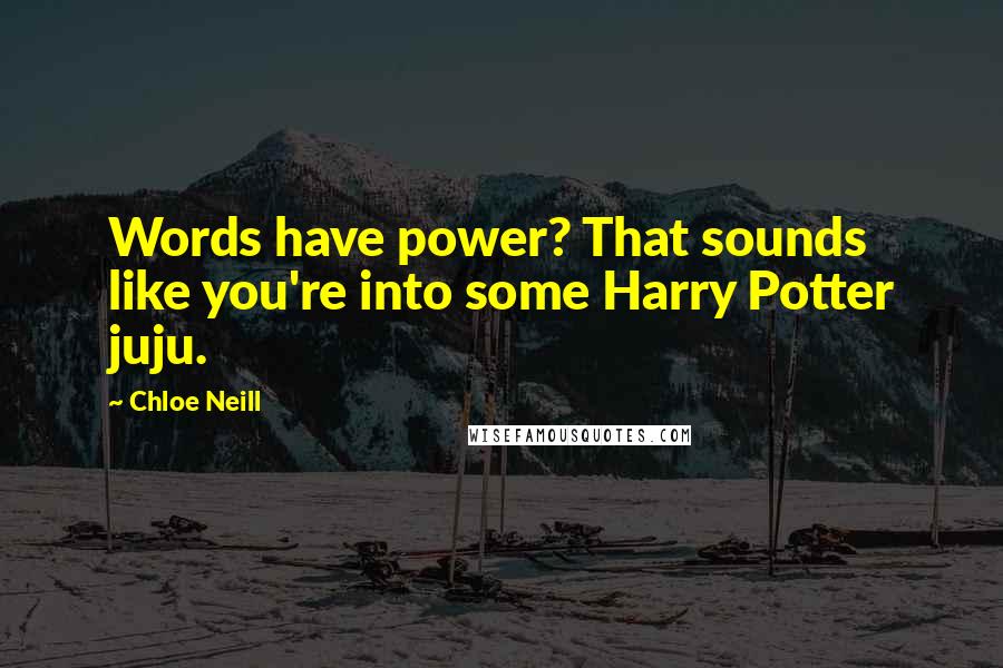 Chloe Neill Quotes: Words have power? That sounds like you're into some Harry Potter juju.