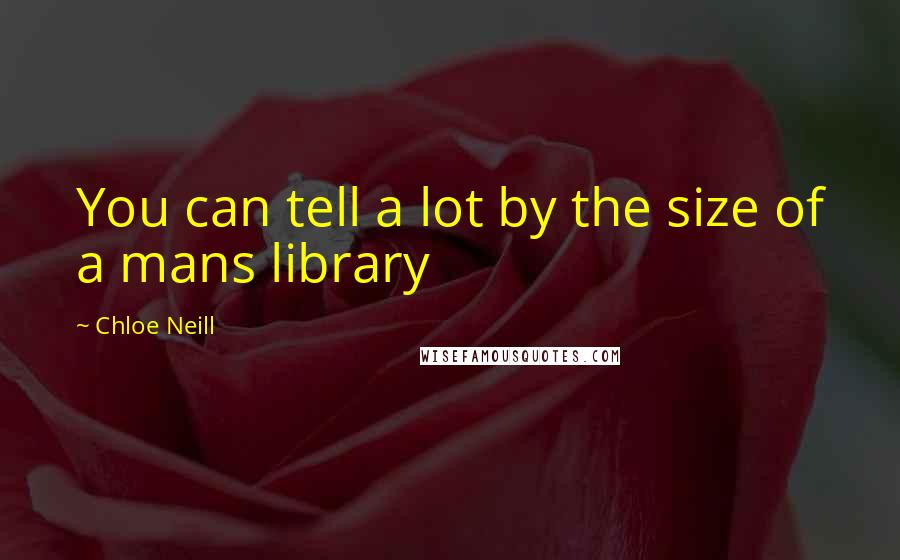 Chloe Neill Quotes: You can tell a lot by the size of a mans library