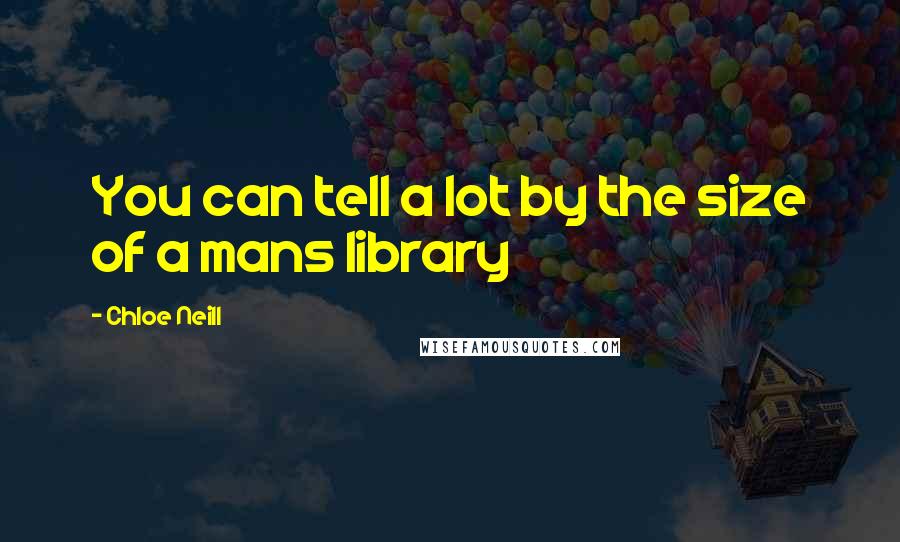 Chloe Neill Quotes: You can tell a lot by the size of a mans library