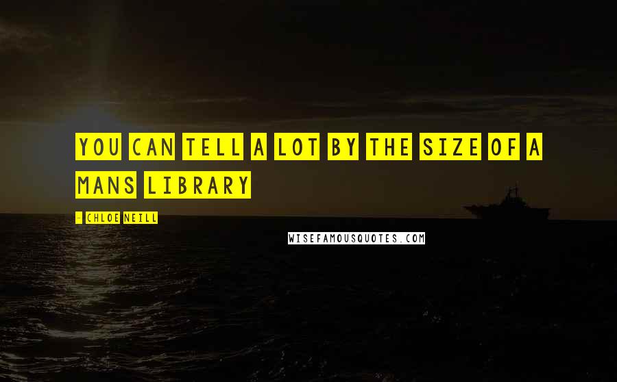 Chloe Neill Quotes: You can tell a lot by the size of a mans library