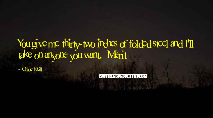 Chloe Neill Quotes: You give me thirty-two inches of folded steel and I'll take on anyone you want.  Merit