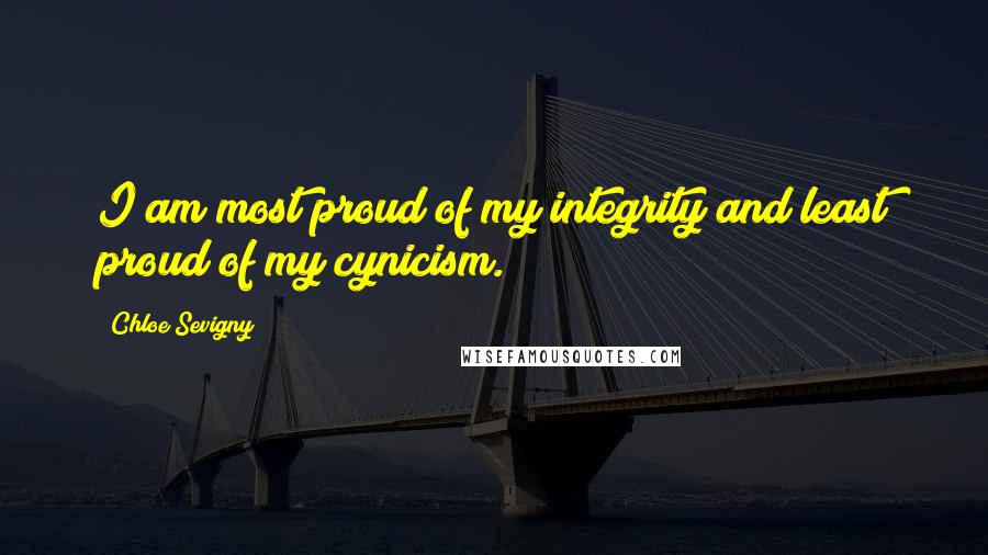 Chloe Sevigny Quotes: I am most proud of my integrity and least proud of my cynicism.