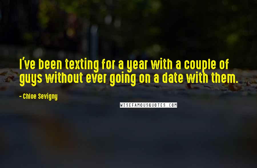 Chloe Sevigny Quotes: I've been texting for a year with a couple of guys without ever going on a date with them.