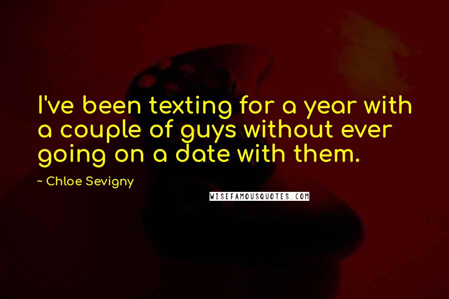 Chloe Sevigny Quotes: I've been texting for a year with a couple of guys without ever going on a date with them.