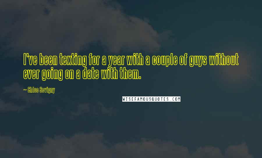 Chloe Sevigny Quotes: I've been texting for a year with a couple of guys without ever going on a date with them.