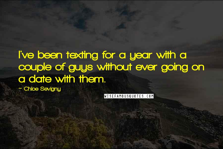 Chloe Sevigny Quotes: I've been texting for a year with a couple of guys without ever going on a date with them.