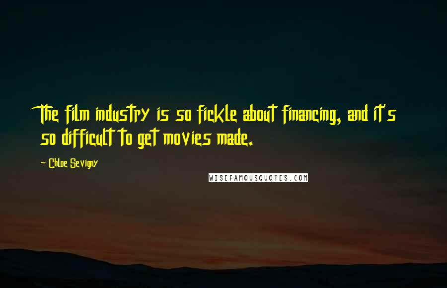 Chloe Sevigny Quotes: The film industry is so fickle about financing, and it's so difficult to get movies made.