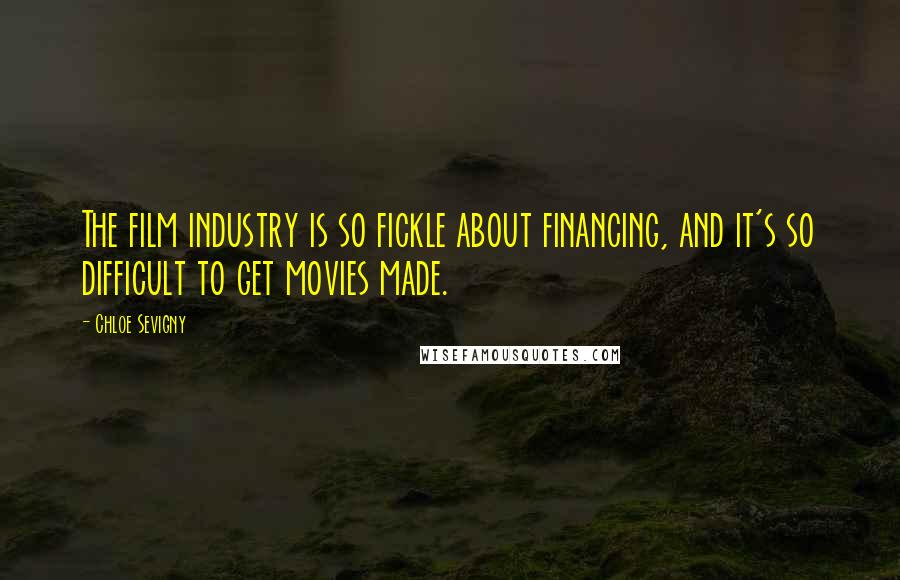 Chloe Sevigny Quotes: The film industry is so fickle about financing, and it's so difficult to get movies made.