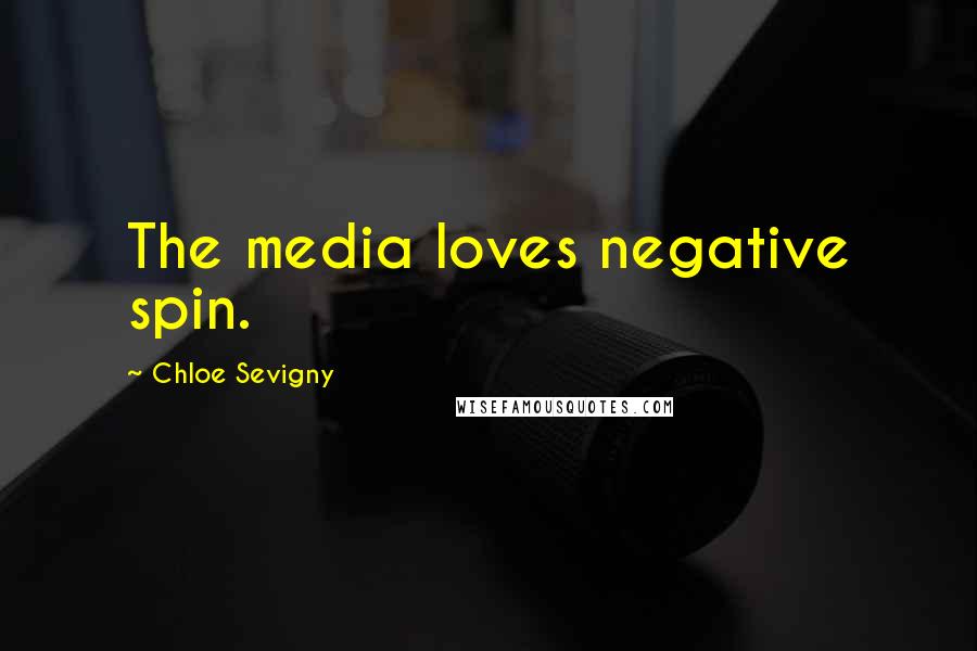 Chloe Sevigny Quotes: The media loves negative spin.