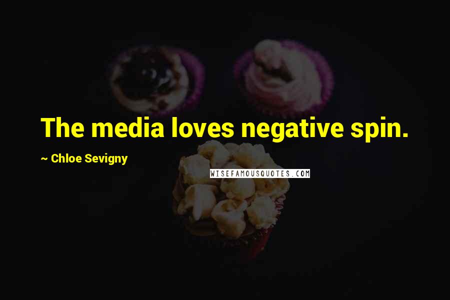 Chloe Sevigny Quotes: The media loves negative spin.