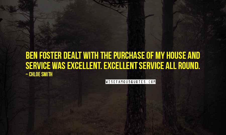 Chloe Smith Quotes: Ben Foster dealt with the purchase of my house and service was excellent. Excellent Service all round.