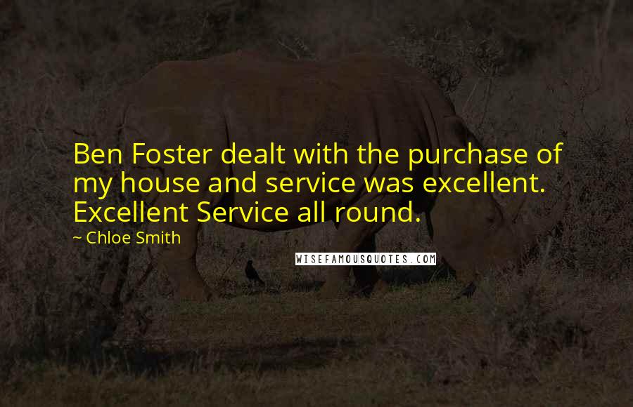 Chloe Smith Quotes: Ben Foster dealt with the purchase of my house and service was excellent. Excellent Service all round.