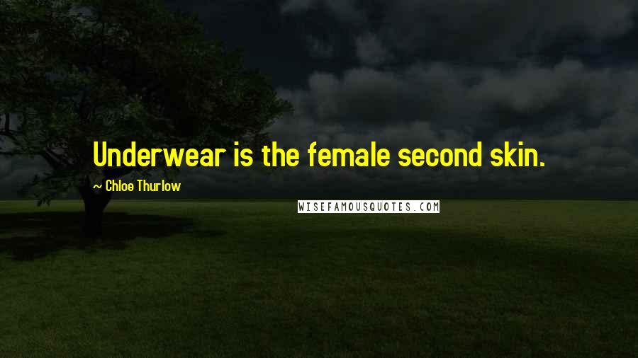 Chloe Thurlow Quotes: Underwear is the female second skin.