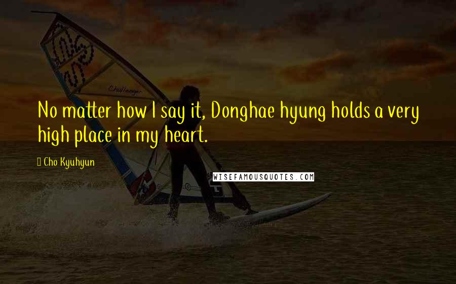 Cho Kyuhyun Quotes: No matter how I say it, Donghae hyung holds a very high place in my heart.