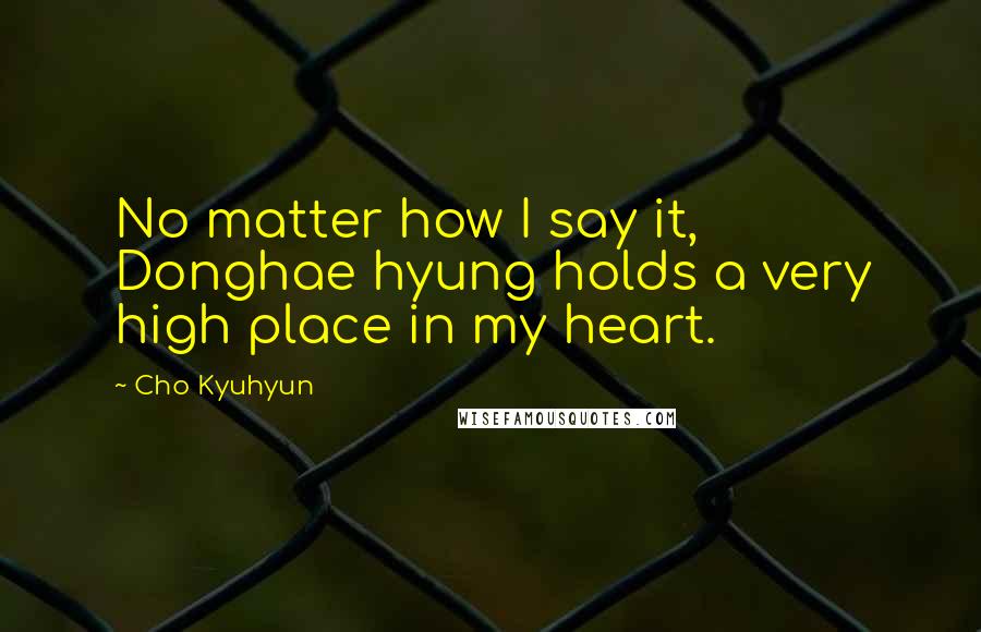 Cho Kyuhyun Quotes: No matter how I say it, Donghae hyung holds a very high place in my heart.