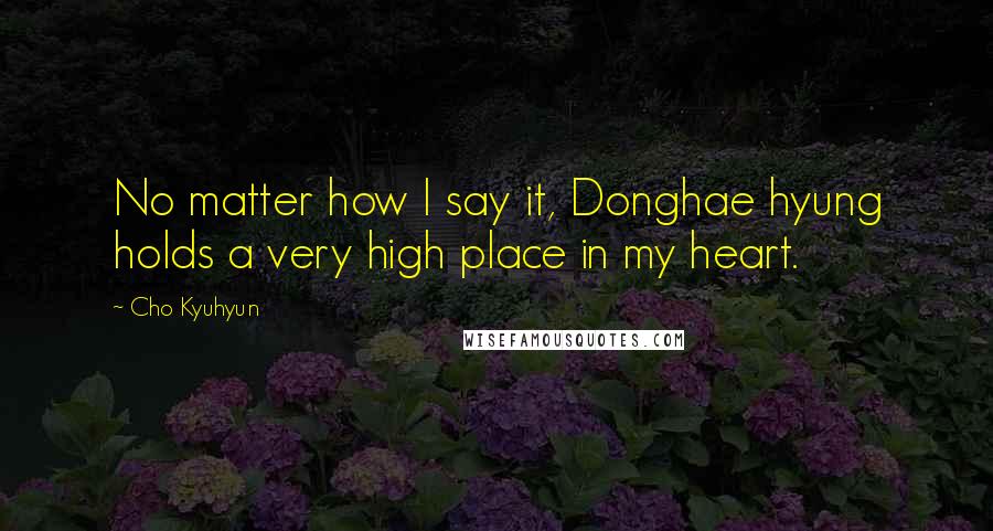 Cho Kyuhyun Quotes: No matter how I say it, Donghae hyung holds a very high place in my heart.