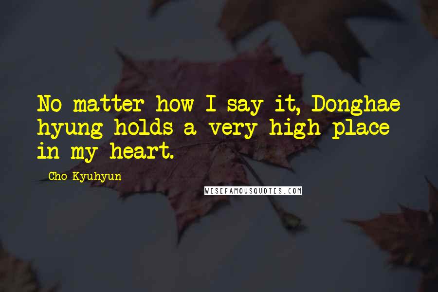 Cho Kyuhyun Quotes: No matter how I say it, Donghae hyung holds a very high place in my heart.