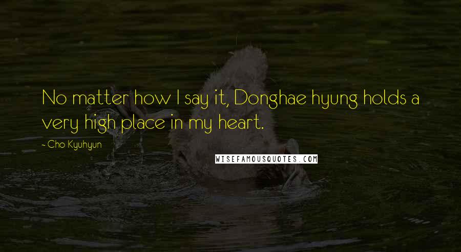 Cho Kyuhyun Quotes: No matter how I say it, Donghae hyung holds a very high place in my heart.