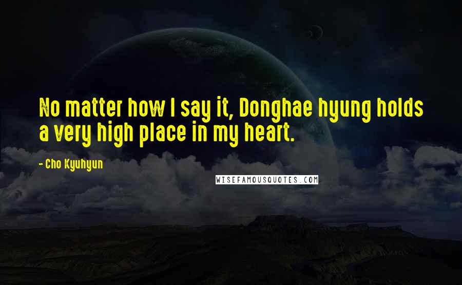 Cho Kyuhyun Quotes: No matter how I say it, Donghae hyung holds a very high place in my heart.