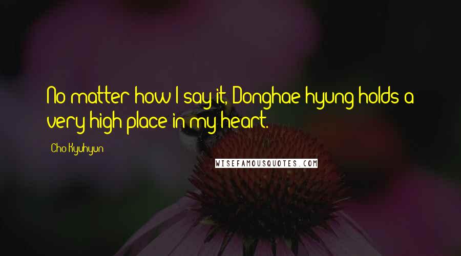 Cho Kyuhyun Quotes: No matter how I say it, Donghae hyung holds a very high place in my heart.