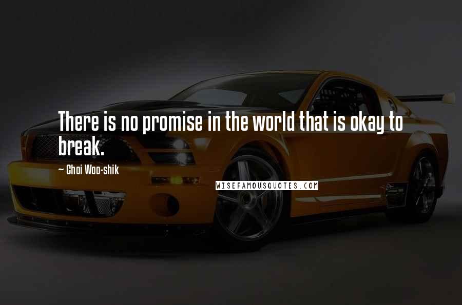 Choi Woo-shik Quotes: There is no promise in the world that is okay to break.