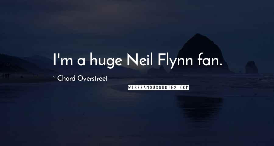 Chord Overstreet Quotes: I'm a huge Neil Flynn fan.