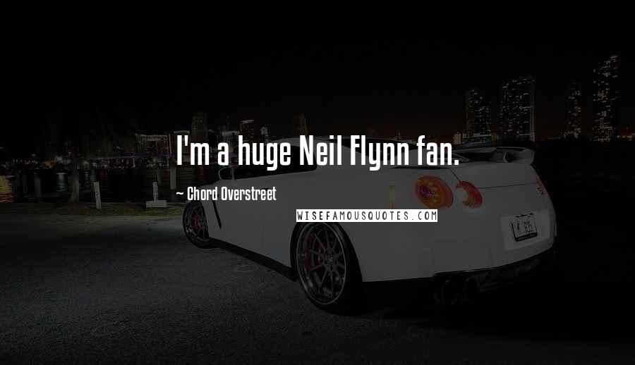 Chord Overstreet Quotes: I'm a huge Neil Flynn fan.