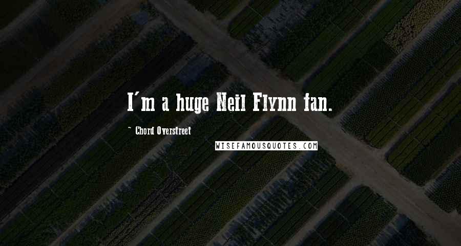 Chord Overstreet Quotes: I'm a huge Neil Flynn fan.