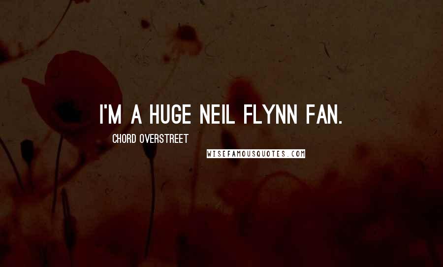 Chord Overstreet Quotes: I'm a huge Neil Flynn fan.