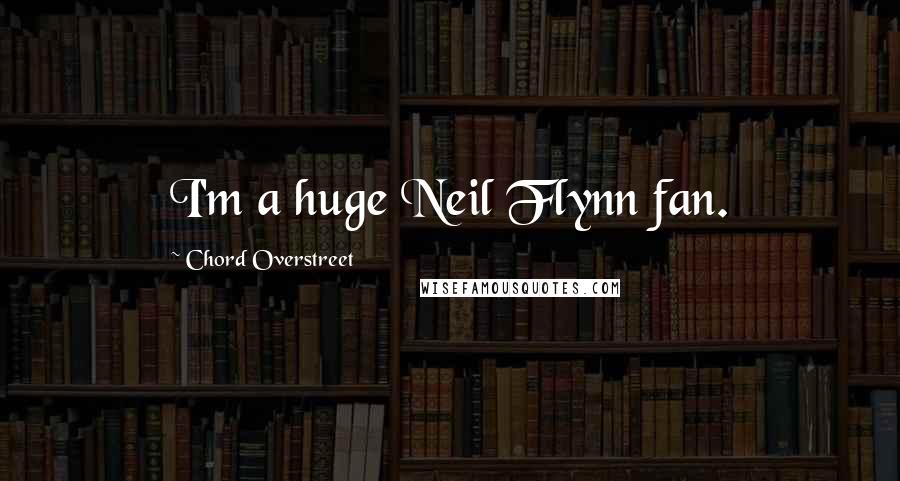 Chord Overstreet Quotes: I'm a huge Neil Flynn fan.