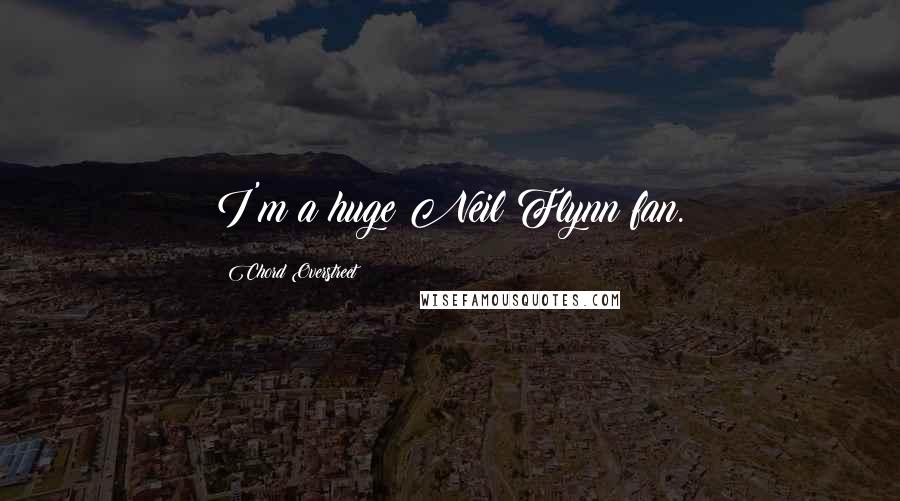 Chord Overstreet Quotes: I'm a huge Neil Flynn fan.