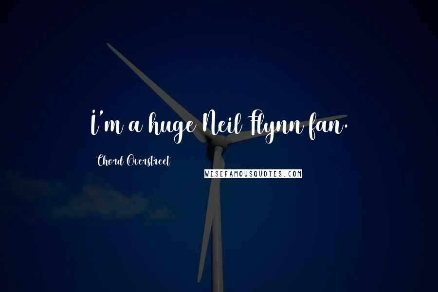 Chord Overstreet Quotes: I'm a huge Neil Flynn fan.