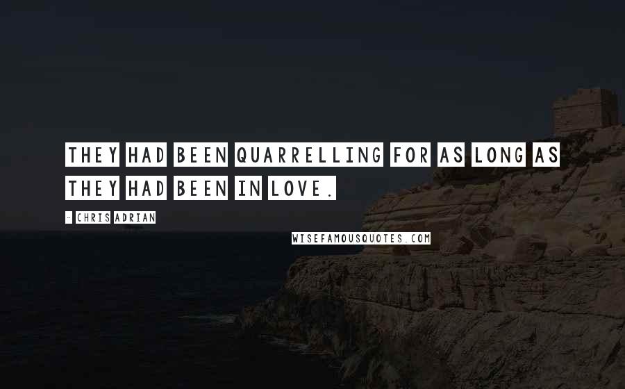 Chris Adrian Quotes: They had been quarrelling for as long as they had been in love.