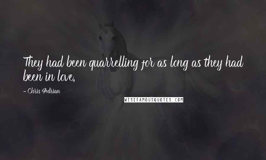 Chris Adrian Quotes: They had been quarrelling for as long as they had been in love.