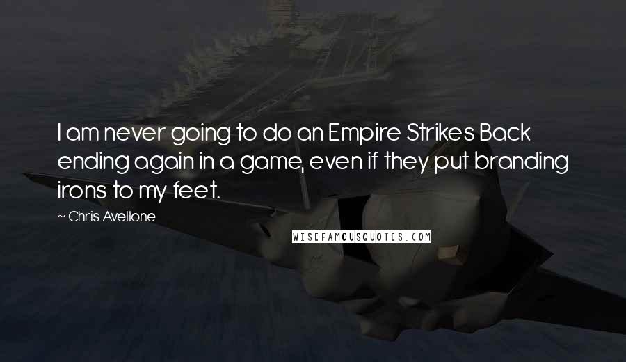 Chris Avellone Quotes: I am never going to do an Empire Strikes Back ending again in a game, even if they put branding irons to my feet.