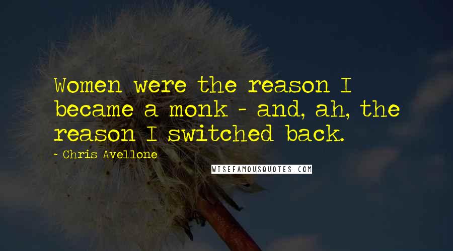 Chris Avellone Quotes: Women were the reason I became a monk - and, ah, the reason I switched back.