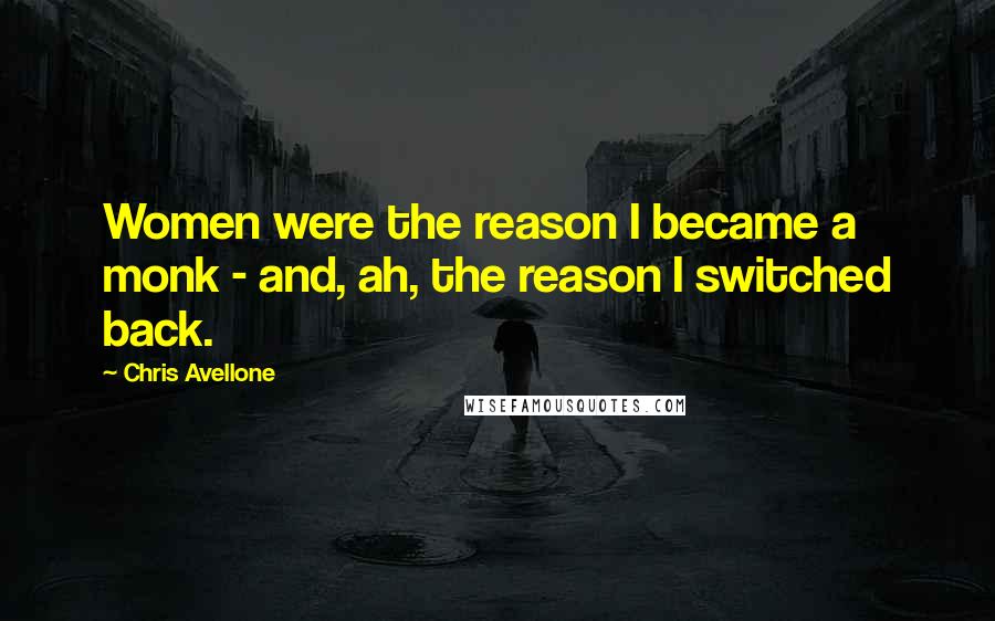 Chris Avellone Quotes: Women were the reason I became a monk - and, ah, the reason I switched back.
