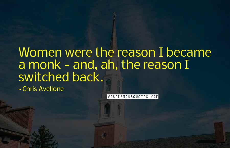 Chris Avellone Quotes: Women were the reason I became a monk - and, ah, the reason I switched back.