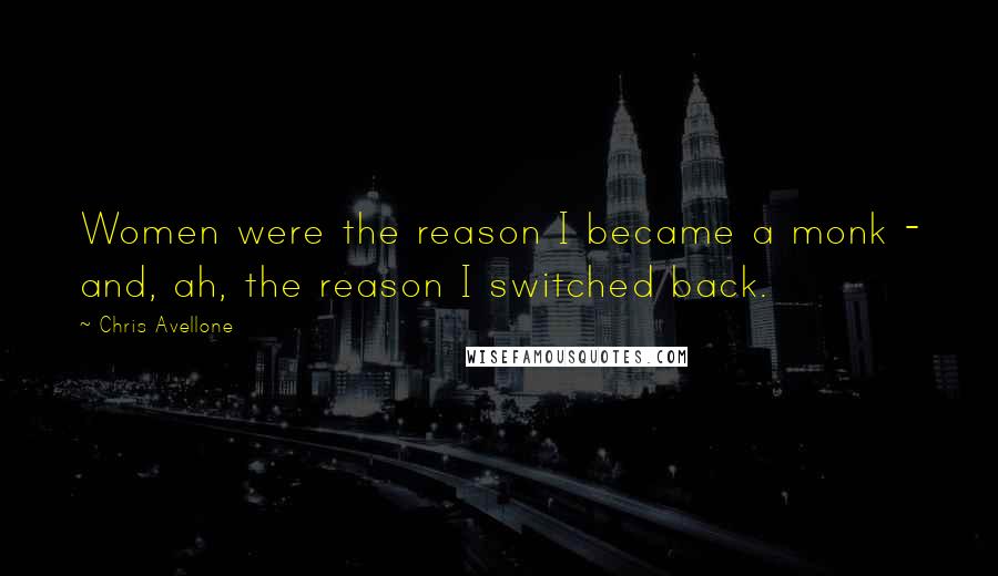 Chris Avellone Quotes: Women were the reason I became a monk - and, ah, the reason I switched back.