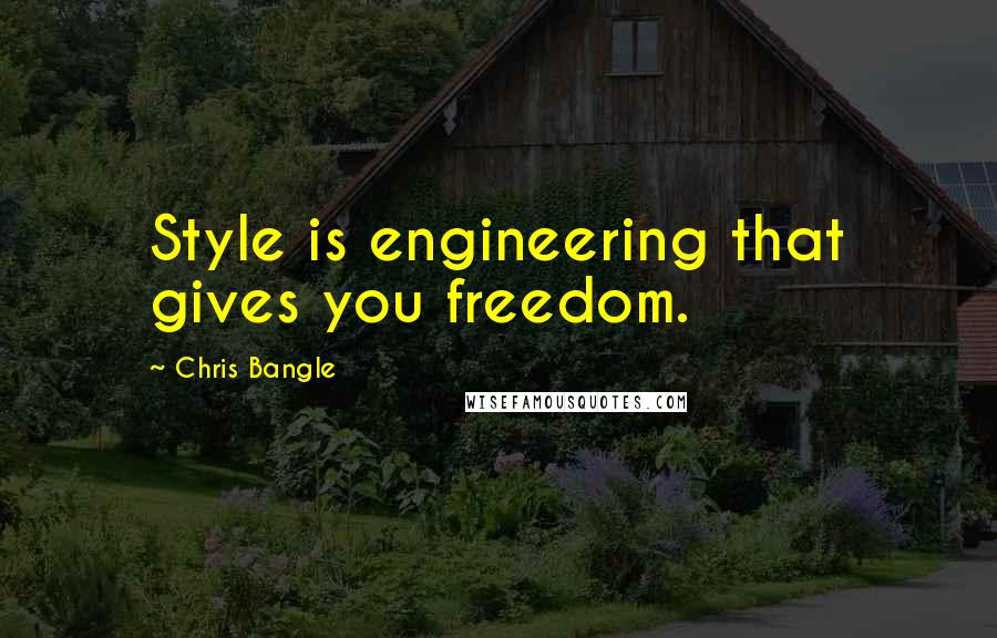 Chris Bangle Quotes: Style is engineering that gives you freedom.