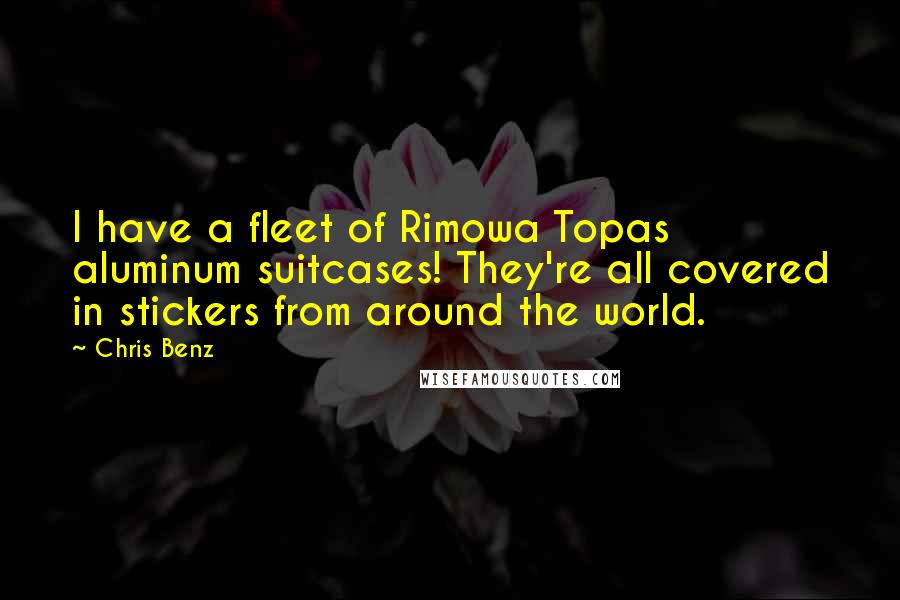 Chris Benz Quotes: I have a fleet of Rimowa Topas aluminum suitcases! They're all covered in stickers from around the world.