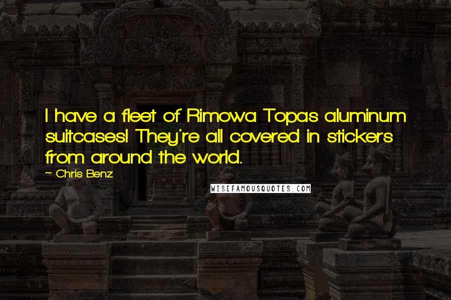 Chris Benz Quotes: I have a fleet of Rimowa Topas aluminum suitcases! They're all covered in stickers from around the world.