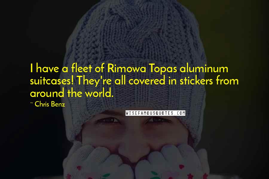 Chris Benz Quotes: I have a fleet of Rimowa Topas aluminum suitcases! They're all covered in stickers from around the world.